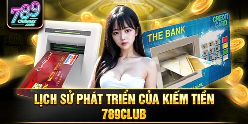 1-lich-su-phat-trien-cua-kiem-tien-789club-1-5s_628Xa.jpg