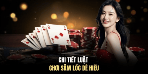 Chi tiết luật chơi Sâm Lốc dễ hiểu
