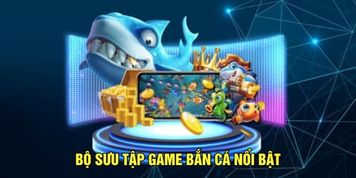 bo-suu-tap-game-ban-ca-noi-bat-jHDTe1w-Wy.jpg