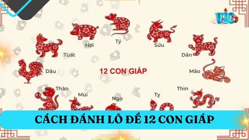 Đánh lô đề 12 con vật theo tháng đơn giản, hiệu quả