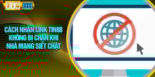 cach-nhan-link-tin88-khong-bi-chan-khi-nha-mang-siet-chat-HzjsGbb6xB.webp