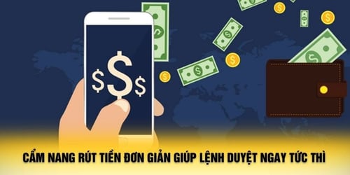 cam-nang-rut-tien-don-gian-giup-lenh-duyet-ngay-tuc-thi-MZsIP42473.jpg