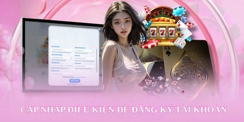 cap-nhap-dieu-kien-de-dang-ky-tai-khoan-uro8agZjJE.jpg