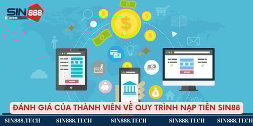 danh-gia-cua-thanh-vien-ve-quy-trinh-nap-tien-sin88-M-3RVxzT15.jpg