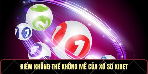 diem-khong-the-khong-me-cua-xo-so-xibet-MQtw7CCNy2.jpg