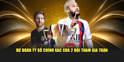 Dự đoán tỷ số chính xác của 2 đội tham gia trận 