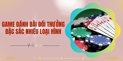 game-danh-bai-doi-thuong-dac-sac-nhieu-loai-v25jnnJ68f.jpg