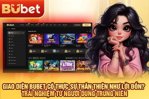 giao-dien-bubet-co-thuc-su-than-thien-nhu-loi-don-1-9zDMz1nlmr.jpg