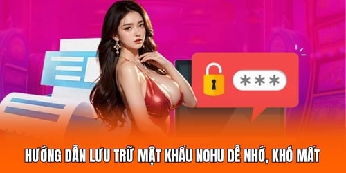 huong-dan-luu-tru-mat-khau-nohu-de-nho-kho-mat-by5GCQzEfu.jpg