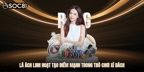 la-ach-linh-hoat-tao-diem-manh-trong-tro-choi-xi-dach-qVyw88Wn_I.jpg