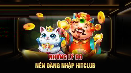 Lý do nên Đăng nhập HitClub
