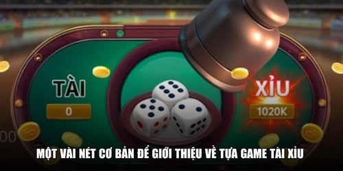 mot-vai-net-co-ban-de-gioi-thieu-ve-tua-game-tai-xiu-oTxerVxl6b.jpg