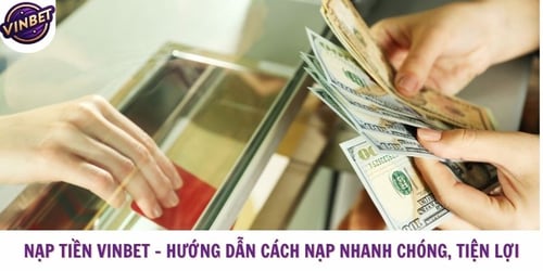 nap-tien-vinbet-huong-dan-cach-nap-nhanh-chong-tien-loi--uBancbYgB.jpg
