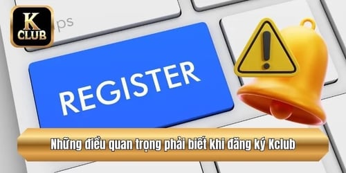 nhung-dieu-quan-trong-phai-biet-khi-dang-ky-kclub-7zrlkBHoVm.webp