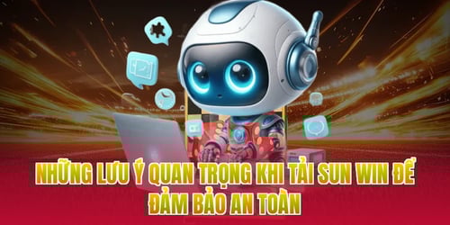 nhung-luu-y-quan-trong-khi-tai-sun-win-de-dam-bao-an-toan-vAkoLIAbJe.webp