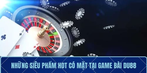 nhung-sieu-pham-hot-co-mat-tai-game-bai-du88-P8V_gOu_Nt.jpg