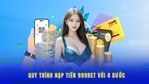 quy-trinh-nap-tien-999bet-voi-4-buoc-s5_J3qSV_J.jpg