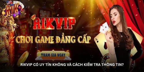rikvip-co-uy-tin-khong-va-cach-kiem-tra-thong-tin-zmeKYw5Xbg.jpg