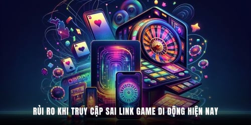 rui-ro-khi-truy-cap-sai-link-game-di-dong-hien-nay-_bZHaeZae8.jpg