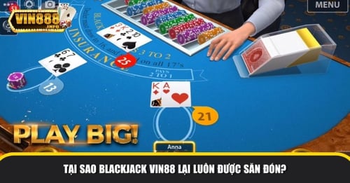 Blackjack tại Vin88 ngày càng được yêu thích 