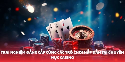 trai-nghiem-dang-cap-cung-cac-tro-choi-hap-dan-tai-chuyen-muc-casino-XUeYVjSHCr.jpg