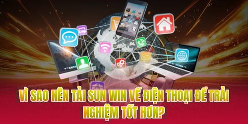 vi-sao-nen-tai-sun-win-ve-dien-thoai-de-trai-nghiem-tot-hon-YPTAURmajk.webp